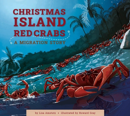 Christmas Island Crabs: A Migration Story by Amstutz, Lisa