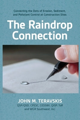 The Raindrop Connection: Connecting the Dots of Erosion, Sediment, and Pollutant Control at Construction Sites by Teravskis, John M.
