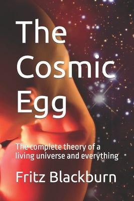 The Cosmic Egg: The complete theory of a living universe and everything by Music, Ivan