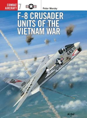 F-8 Crusader Units of the Vietnam War by Mersky, Peter