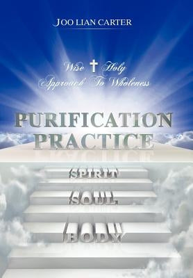 Purification Practice: Wise & Holy Approach To Wholeness by Carter, Joo Lian