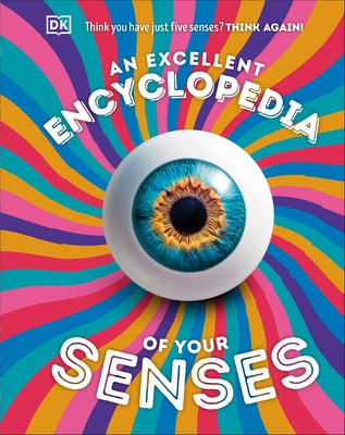 An Excellent Encyclopedia of Your Senses: Think You Have Just Five Senses? Think Again! by Dk
