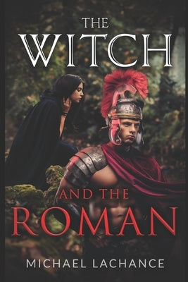 The Witch and The Roman by LaChance, Michael