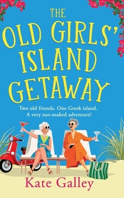 The Old Girls' Island Getaway by Galley, Kate