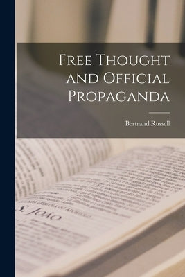 Free Thought and Official Propaganda by Russell, Bertrand