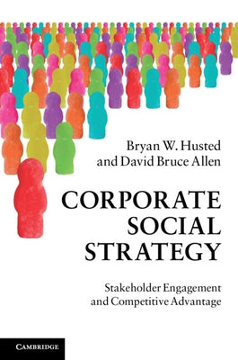 Corporate Social Strategy: Stakeholder Engagement and Competitive Advantage by Husted, Bryan W.