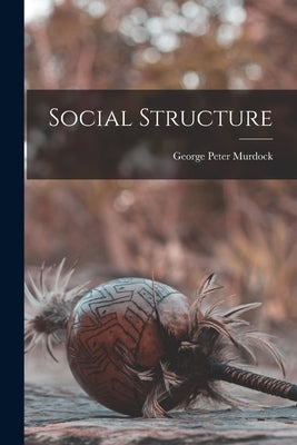 Social Structure by Murdock, George Peter