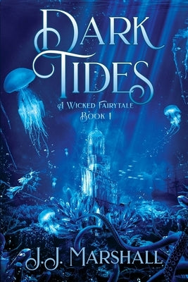 Dark Tides: A Wicked Fairytale book 1 by Marshall, J. J.