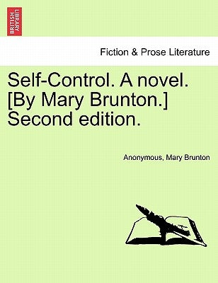 Self-Control. a Novel. [By Mary Brunton.] Second Edition. Volume I by Anonymous