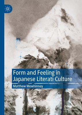 Form and Feeling in Japanese Literati Culture by Mewhinney, Matthew
