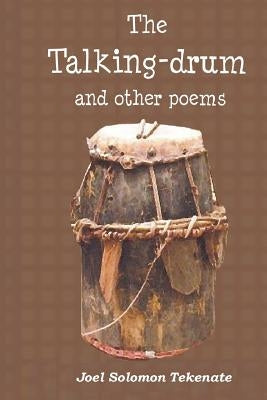 The Talking-Drum And Other Poems by Tekenate, Joel Solomon