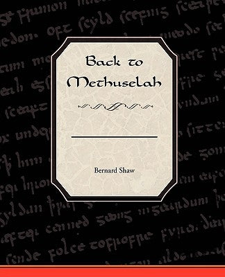 Back to Methuselah by Shaw, George Bernard