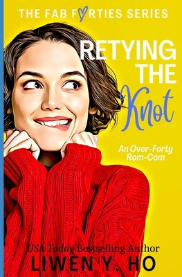 Retying the Knot: An Over-Forty Christian Rom-Com by Ho, Liwen y.