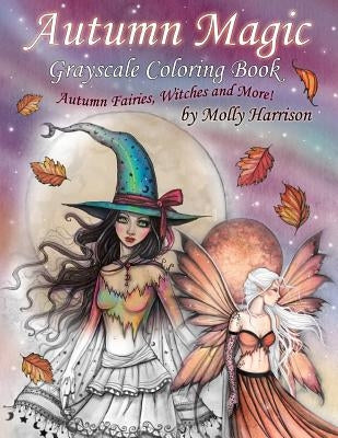 Autumn Magic Grayscale Coloring Book: Autumn Fairies, Witches, and More! by Harrison, Molly