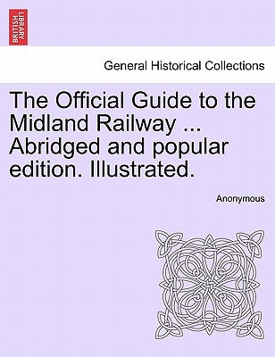 The Official Guide to the Midland Railway ... Abridged and popular edition. Illustrated. by Anonymous