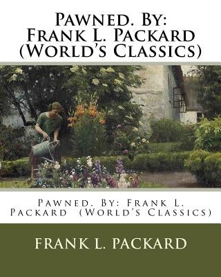 Pawned. By: Frank L. Packard (World's Classics) by Packard, Frank L.