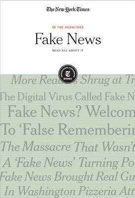 Fake News: Read All about It by Editorial Staff, The New York Times