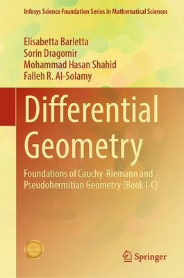 Differential Geometry: Foundations of Cauchy-Riemann and Pseudohermitian Geometry (Book I-C) by Barletta, Elisabetta