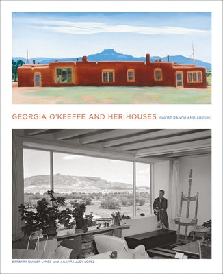 Georgia O'Keeffe and Her Houses: Ghost Ranch and Abiquiu by Lynes, Barbara Buhler