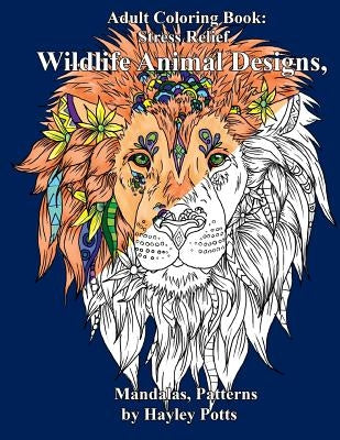 Adult Coloring Book: Stress Relief Wildlife Animal Designs, Mandalas, Patterns by Book, Adult Coloring