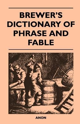 Brewer's Dictionary of Phrase and Fable by Anon