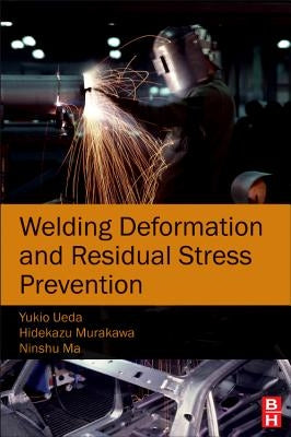 Welding Deformation and Residual Stress Prevention by Ma, Ninshu