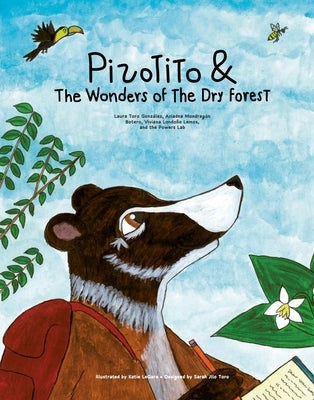 Pizotito & the Wonders of the Dry Forest by Toro González, Laura