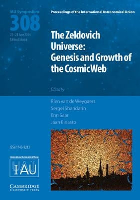 The Zeldovich Universe (IAU S308) by Van de Weygaert, Rien