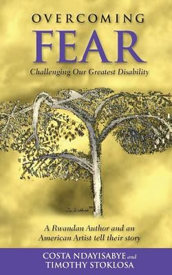 Overcoming Fear: Challenging Our Greatest Disability by Stoklosa, Timothy