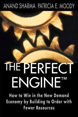 The Perfect Engine: Driving Manufacturing Breakthroughs with the Globa by Sharma, Anand