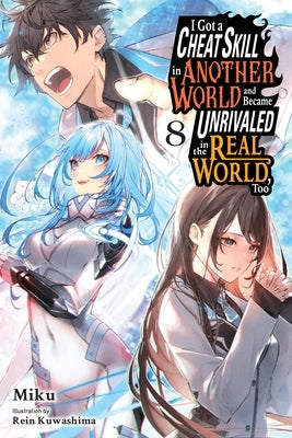 I Got a Cheat Skill in Another World and Became Unrivaled in the Real World, Too, Vol. 8 (Light Novel) by Miku
