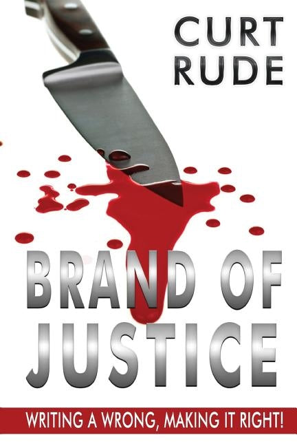 Brand of Justice: Writing a Wrong, Making It Right! by Sillesen, Joy