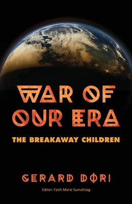 War of Our Era: The Breakaway Children by Dori, Gerard