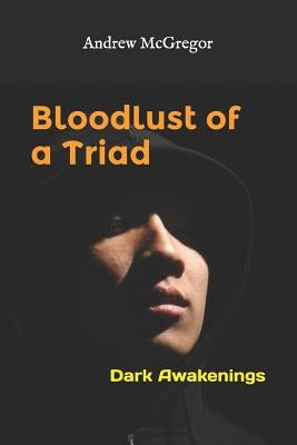 Bloodlust of a Triad: Dark Awakenings by McGregor, Andrew