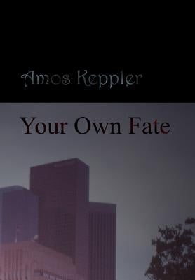 Your Own Fate by Keppler, Amos