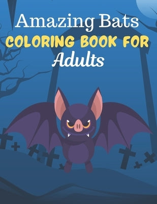 Amazing Bats COLORING BOOK FOR Adults: An Adult Coloring Book Featuring Super Cute bats animals. this Book Featuring Fun and easy Coloring Pages for A by Press House, Rossy