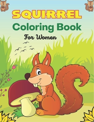 SQUIRREL Coloring Book For Women: Animals Zentangle Adults Coloring Book Stress Relieving Unique Design (Mom, Aunty & Grandma gifts) by Ktn, Nugahana