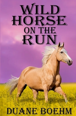 Wild Horse On The Run by Boehm, Duane