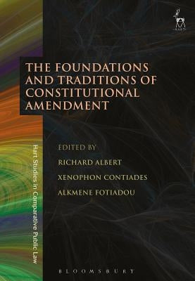 The Foundations and Traditions of Constitutional Amendment by Albert, Richard