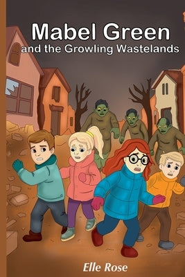 Mabel Green and the Growling Wastelands by Rose, Elle