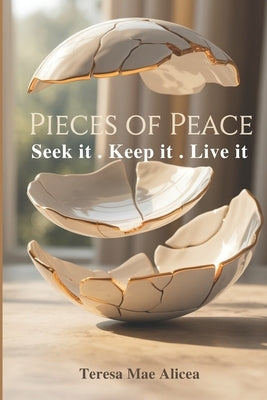 Pieces of Peace: Seek It. Keep It. Live It by Alicea, Teresa Mae
