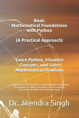 Basic Mathematical Foundations with Python: A Practical Approach: A Comprehensive Practical Guide to Learning Mathematics with Python Programming: For by Verma, Preety