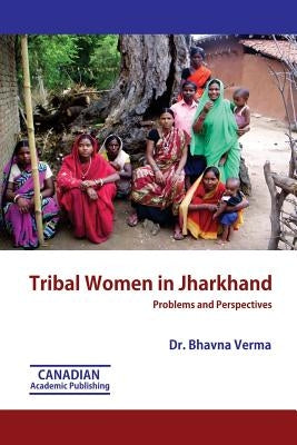 Tribal Women in Jharkhand by Verma, Bhavna