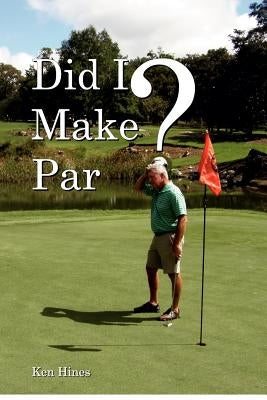 Did I Make Par? by Hines, Ken