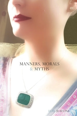 Manners, Morals & Myths by Jeavons, Lois