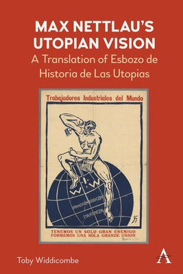 Max Nettlau's Utopian Vision: A Translation of Esbozo de Historia de Las Utopias by Widdicombe, Toby