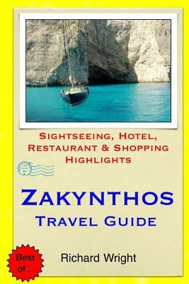 Zakynthos Travel Guide: Sightseeing, Hotel, Restaurant & Shopping Highlights by Wright, Richard