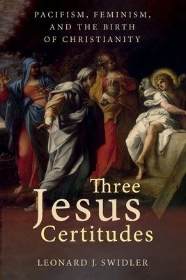 Three Jesus Certitudes by Swidler, Leonard J.