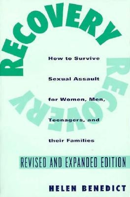 Recovery: How to Survive Sexual Assault for Women, Men, Teenagers, and Their Friends and Family by Benedict, Helen