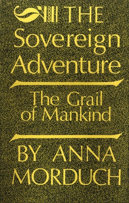 The Sovereign Adventure: The Grail of Mankind by Morduch, Anna